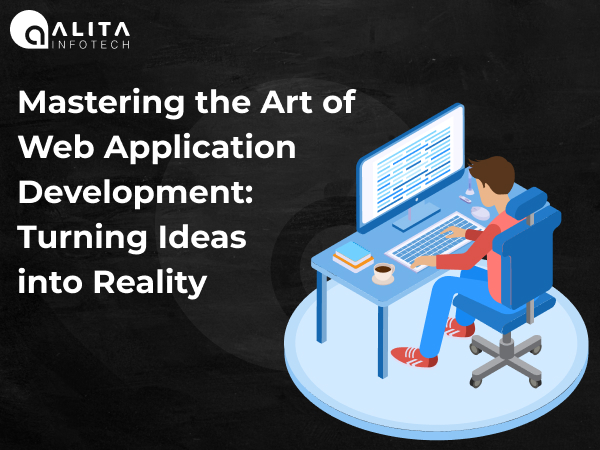 Mastering the Art of Web Application Development: Turning Ideas into Reality