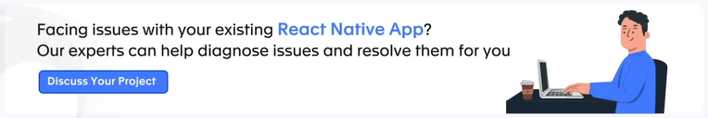 facing issue with your existing React Native App? Our experts can help diagnose issues and resolve them for you